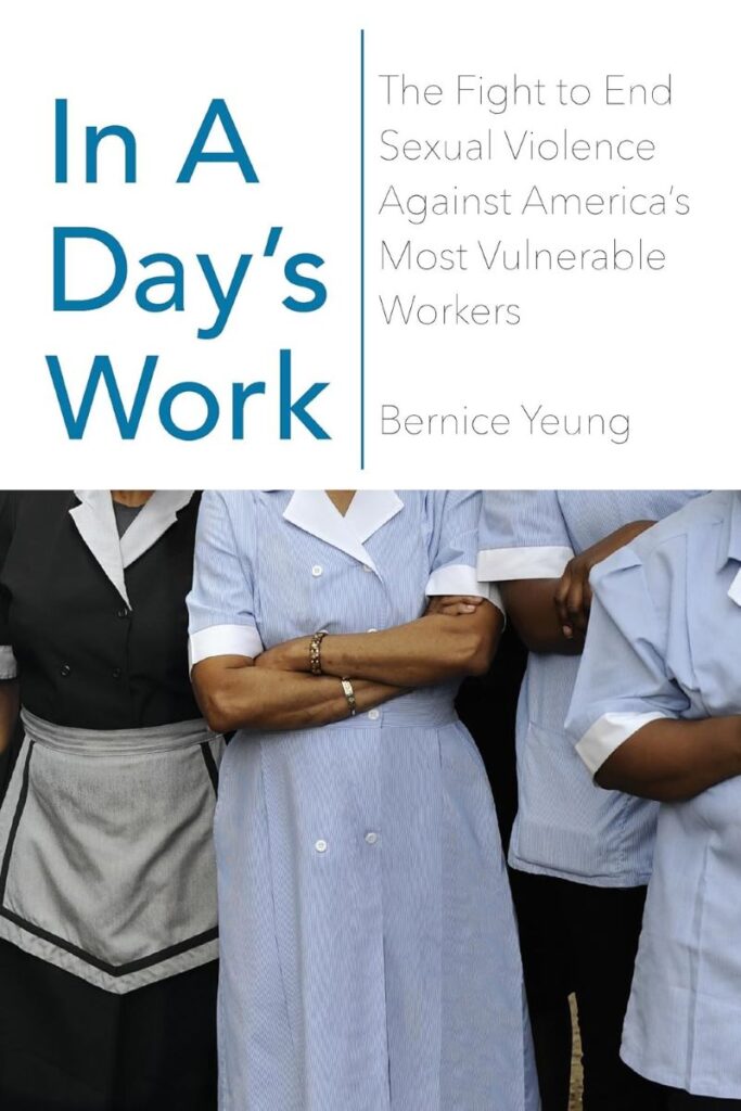 image of In A Day’s Work: The Fight to End Sexual Violence Against America’s Most Vulnerable Workers by Bernice Yeung explaining why it’s one of the best novels about labor unions