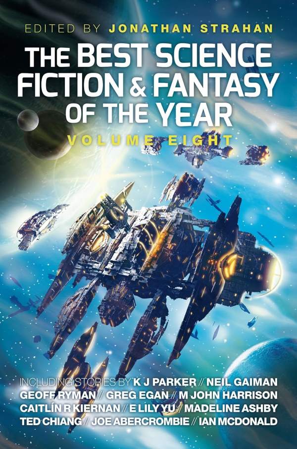 The Best Science Fiction and Fantasy of the Year (various volumes) edited by Jonathan Strahan