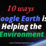 ways google earth helping the environment the litperspective